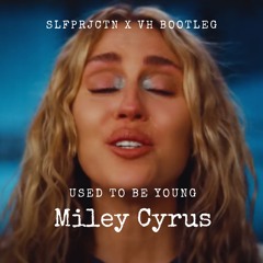 Miley Cyrus - Used To Be Young [VH X SLFPRJCTN Bigroom Techno Bootleg]