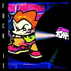 FUCK IT