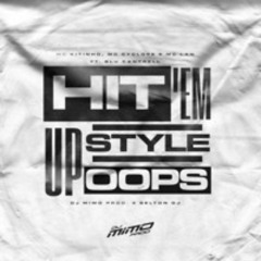 HIT 'EM UP STYLE Oops - MC Kitinho, MC Cyclope e MC Lan (DJ Mimo Prod. e Selton DJ) ft. Blu Cantrell