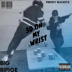 30 on my wrist (feat freddy buckets & big ripige)
