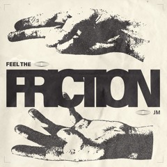 Feel The Friction