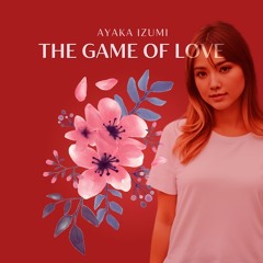 Ayaka Izumi - The Game Of Love