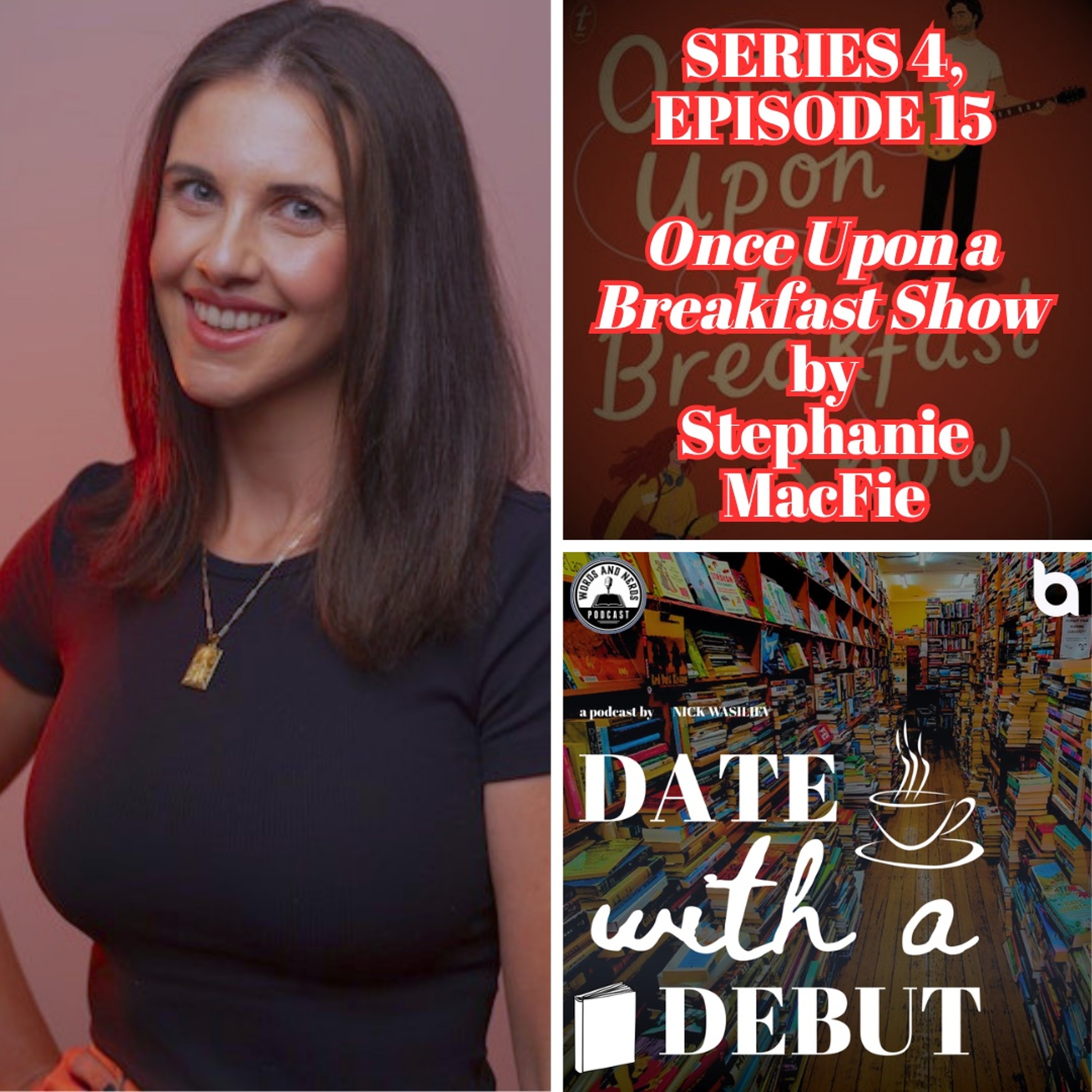 S4, E15 - Date with a Debut - Nick Wasiliev and Stephanie MacFie - Once Upon a Breakfast Show