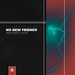 MelyJones X Azzip - No New Friends