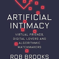 [Get] KINDLE ✅ Artificial Intimacy: Virtual Friends, Digital Lovers, and Algorithmic