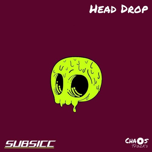 SUBSICC ~ Head Drop