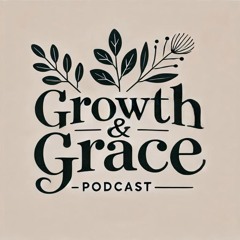Growth & Grace:  My Journey Into Personal Developement with Faith
