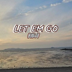 LET EM GO - KOVI(Prod.Yicibeats)