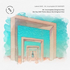 Lateral Shift - Mr. Incomplete EP (MXF007)