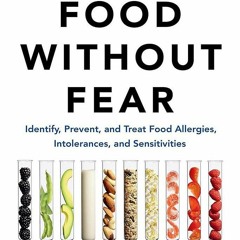 PDF_⚡ Food Without Fear: Identify, Prevent, and Treat Food Allergies, Intolerances,