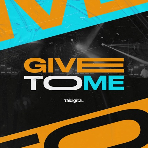 MEGA HOUSE GIVE TO ME - (TAIDigital) 2022