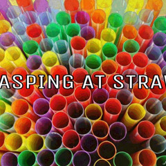 Grasping At Straws