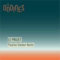ONDINES22 - Le projet - Pauline Vanden Neste