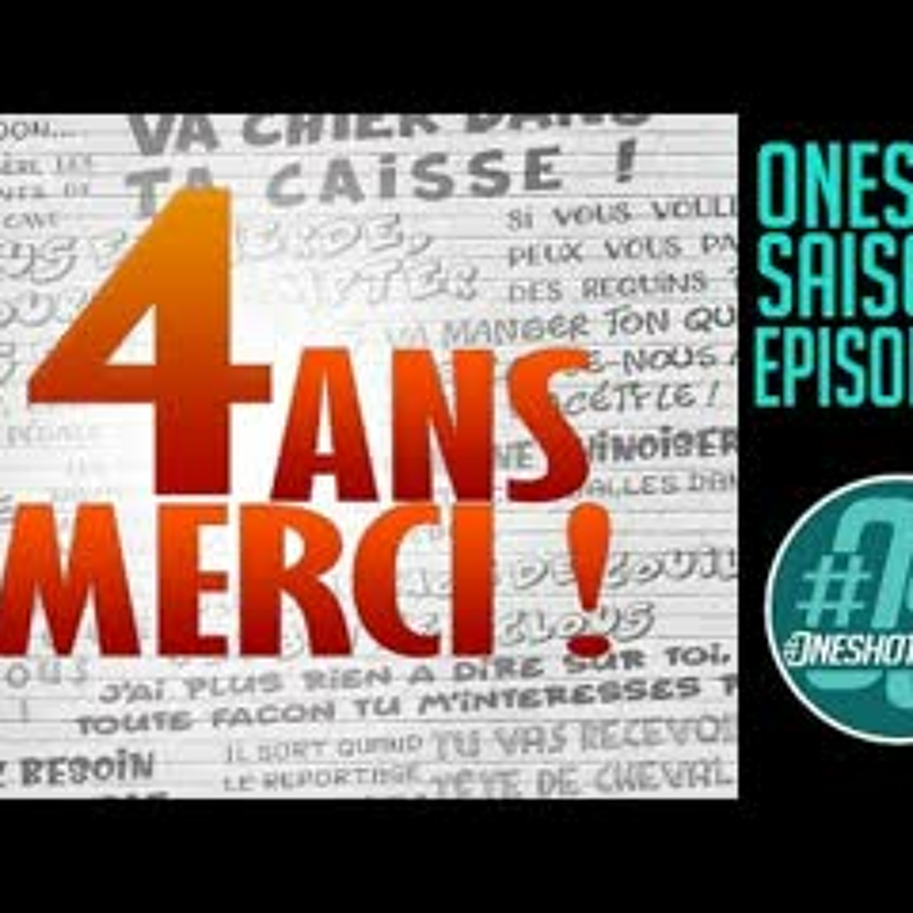Oneshot S06E30 - SPECIALE 4 ANS !!! On envoie du gros maintenant en fait.