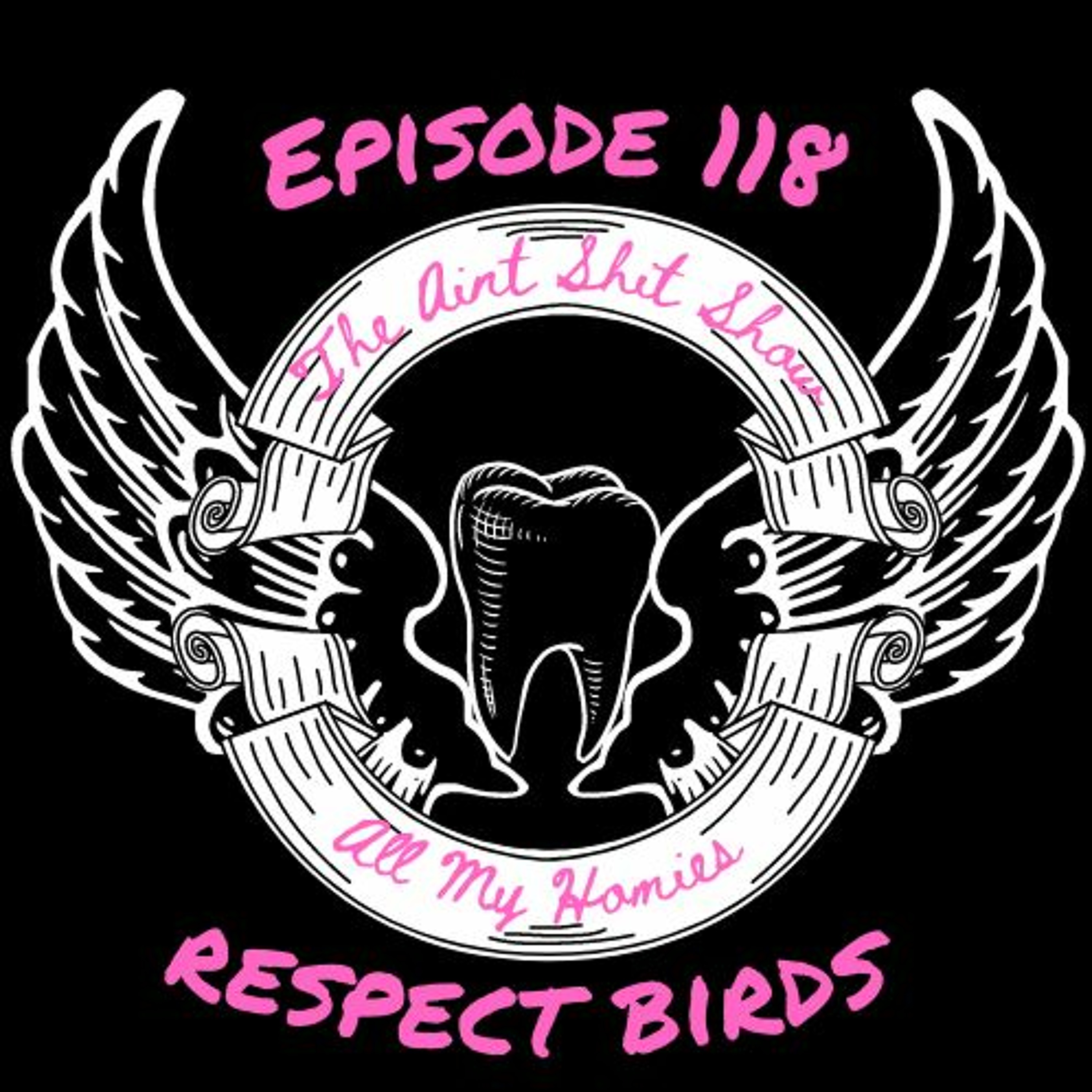 A.S.S. 118: All  My Homies Respect Birds(Part One) episode artwork