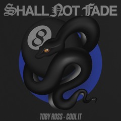 Toby Ross - Cool It (8 Years Of Shall Not Fade)