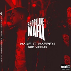 Shoreline Mafia (Rob Vicious):  Make It Happen (Prod Slimefbg)