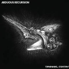 Tenebral Cortex - Arduous Recursion (LP Preview)