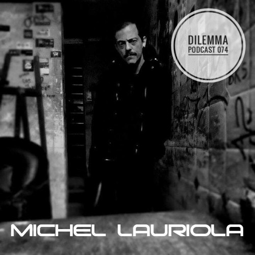 Michel Lauriola Dilemma Podcast 074