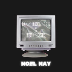 Deep down low x HOV remix (Noel Nay)