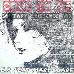 COME TO ME (SOLITARY EXISTENCE REMIX) - E.P. FEAT MARY CLARE