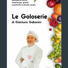 [PDF] 💖 Le Goloserie di Gianluca Gabanini: Manuale di cucina creativa per grandi cuochi/che in pic