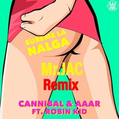 CANNIBAL & AAR FT ROBIN KID - SUBEME LA NALGA  (Mr.JAC REMIX)