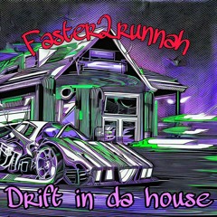 FASTER2RUNNAH - DRİFT İN DA HOUSE