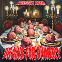 BRAINS FOR DINNER?