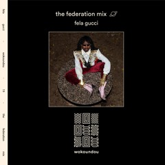 the federation mix 19 - fela gucci
