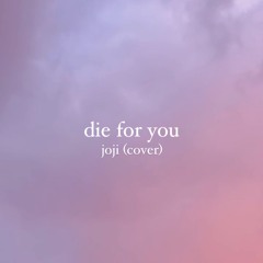 Die For You - Joji (Cover)