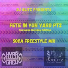 DJ Blitz - FETE IN YUH YARD Pt2 | CARNIVAL MONDAY EDITION | SOCA FREESTYLE MIX | @Hypa Crew_uk