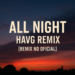 All Night (HAVG Remix) [No Oficial]