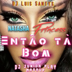 DJ Luiz Santys X Natasha Princess, DJ Kennedy Lisb, Rafa RSa  ENTÂO TÁ BOM (DJ Junior Play Mash)FREE