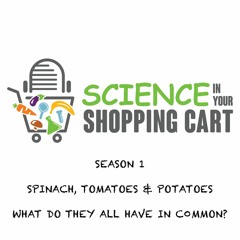 Season 1: Spinach, Tomatoes, & Potatoes: What Do They All Have In Common?
