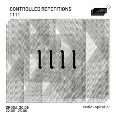 Controlled Repetitions - 1 1 1 1  (Radio Kapitał)