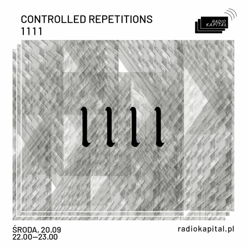 Controlled Repetitions - 1 1 1 1  (Radio Kapitał)