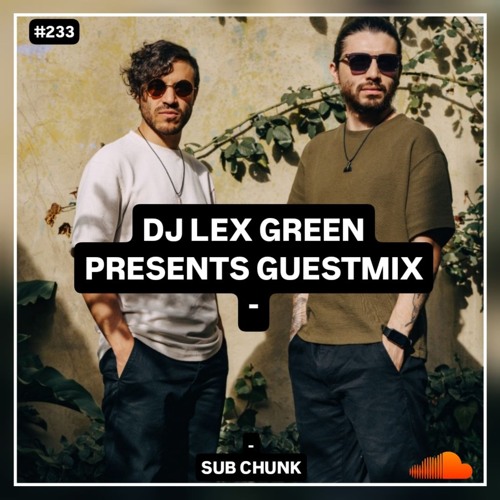 DJ LEX GREEN presents GUESTMIX #233 - Sub Chunk (Colombia)