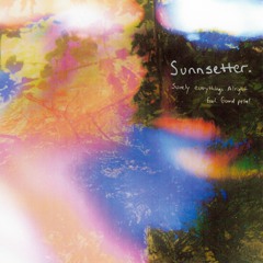 Sunnsetter - Surely Everything's Alright feat. Guard Petal
