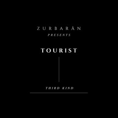 Zurbarån presents - Tourist - Third Kind