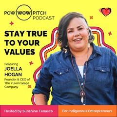 Pow Wow Pitch Podcast E31 - Stay true to your values with Joella Hogan