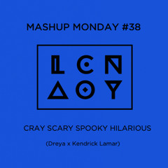 Mashup Monday #38: Crazy Scary Spooky Hilarious (Dreya x Kendrick Lamar)