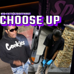 CHOOSE UP NTDFATTSxezdiditfkirst