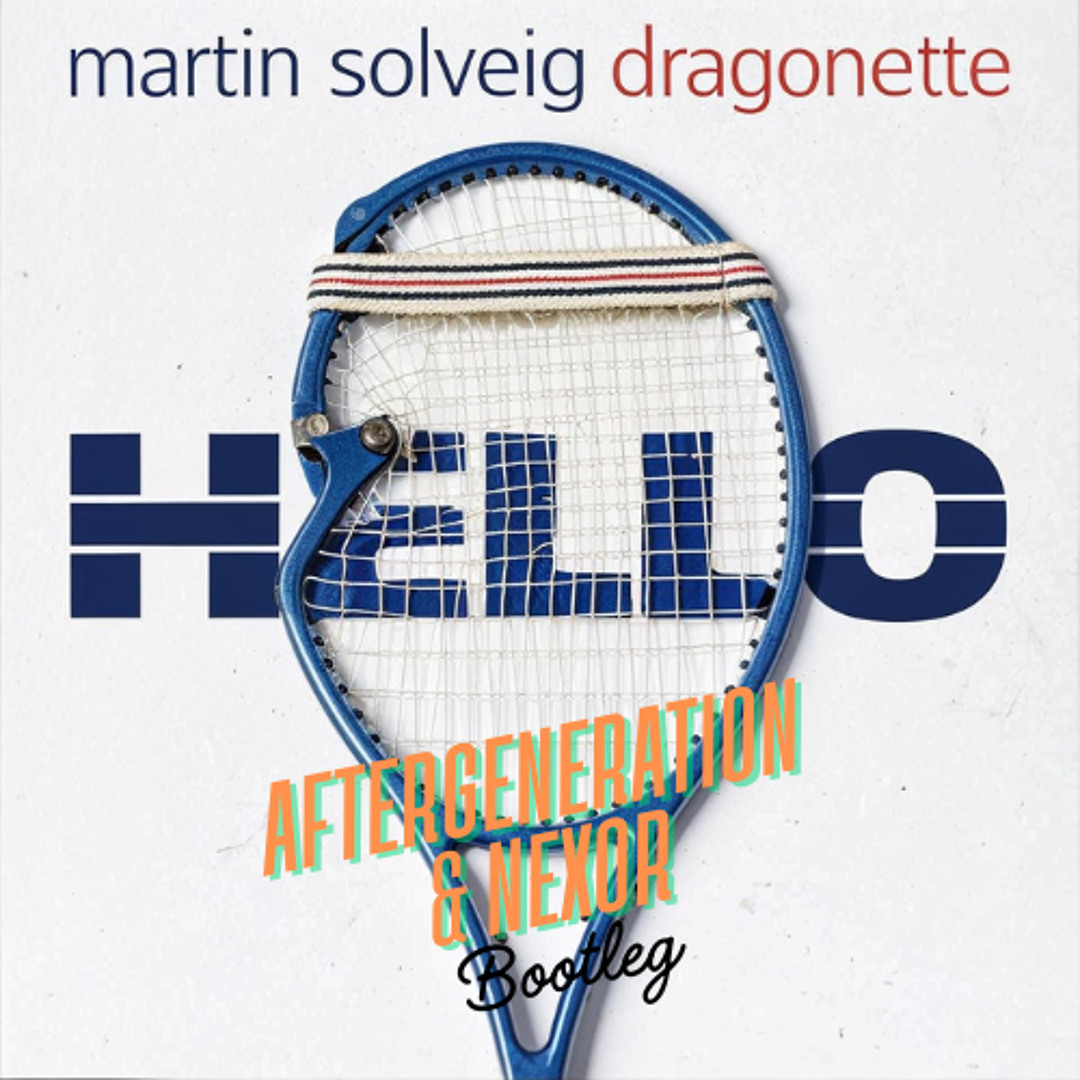 Listen to Martin Solveig - Hello (Aftergeneration & Nexor Bootleg