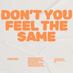 ONIVER - DON’T YOU FEEL THE SAME (FREE DL)