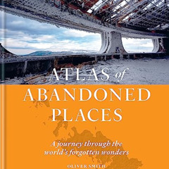GET EPUB 📩 The Atlas of Abandoned Places: A Journey Through The World's Forgotten Wo