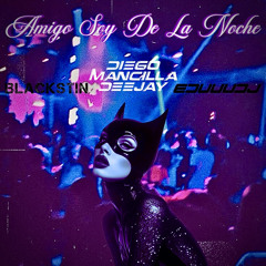 Amigo Soy De La Noche - @DiegoMancillaDeejay x EduuuDj x Blackstin