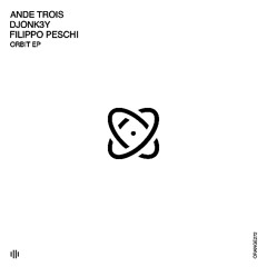 AnDe Trois, Djonk3y, Filippo Peschi - Orbit EP [Orange Recordings] - ORANGE272
