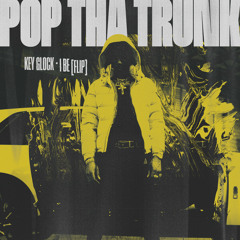POP THA TRUNK - KEY GLOCK - I BE [Flip] Free DL