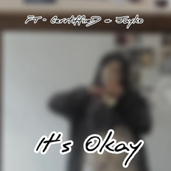 It’s Okay - (FT. CerrtiffiieD & Jayko)